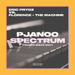 Eric Prydz Vs. Florence + The Machine - Pjanoo Spectrum (FRASER Disco Edit) [FREE DL]