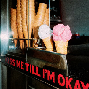 Kiss Me Till I'm Okay