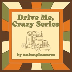 Drive Me, Crazy Series by unfunpleasures
