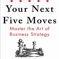 ❤️Read ebook❤️ [PDF] Your Next Five Moves: Master the Art of Business Strategy by Patrick