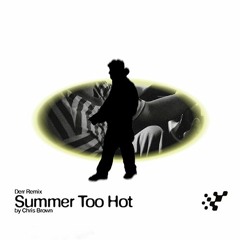 Summer Too Hot - Chris Brown (derr Remix)