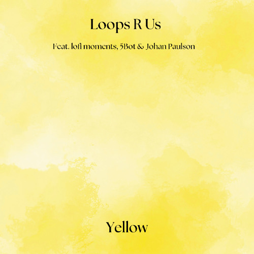 Loops R Us, lofi moments & Johan Paulson (Feat. 5Bot) - Yellow