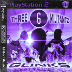 GLINKS - THREE 6 MILITANTZ