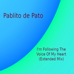 Pablito De Pato - I'm Following The Voice Of My Heart (Extended Mix)