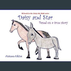 PDF/READ ⚡ Daisy and Star: Based on a true story (Daisy the Mule) Full Pdf