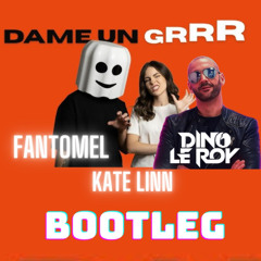 Fantomel e Kate Linn - Dame un Grrr - Dino Le Roy  bootleg house remix