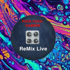 FUCK FUCK-Gabber ReMix Live