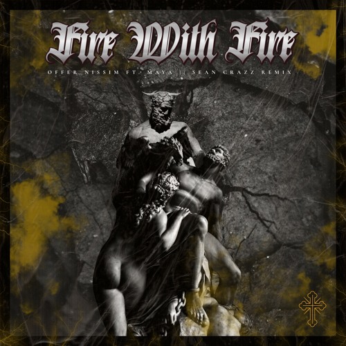 Stream Offer Nissim Ft Maya Fire With Fire Sean Crazz Remix By Sean Crazz Listen Online For Free On Soundcloud