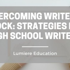 Overcoming Writer's Block: Strategies For High School Writers