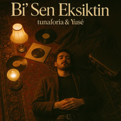 Bi' sen eksiktin - tunaforia & yusé
