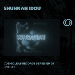 SHUNKAN IDOU | Cosmicleaf Records Series Ep. 79 | 16/07/2024