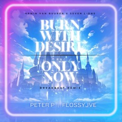 Armin Van Buuren vs Seven Lions - Burn with Desire X Only Now - [Axe Gang Remix]