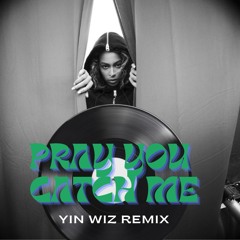 Pray You Catch Me (Yin Wiz Remix)