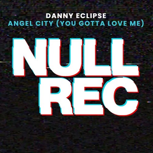 DANNY ECLIPSE - ANGEL CITY (YOU GOTTA LOVE ME)