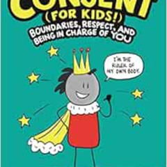 [Read] KINDLE 🗃️ Consent (for Kids!): Boundaries, Respect, and Being in Charge of YO