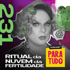 #231 - Testando as mentiras do Chat GPT e rituais