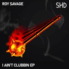 PREMIERE: Roy Savage - I Ain't Clubbin [SHD Collective]