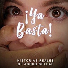 [GET] EBOOK 📤 ¡Ya Basta!: Experiencias Reales de Acoso Sexual (Spanish Edition) by