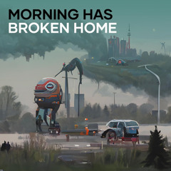 Morning Has Broken Home