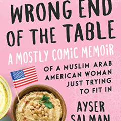 download EPUB 📑 The Wrong End of the Table: A Mostly Comic Memoir of a Muslim Arab A