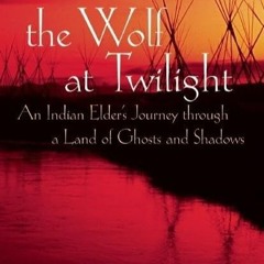 ⚡Read🔥PDF The Wolf at Twilight: An Indian Elder's Journey through a Land of Ghosts and Shadows