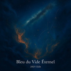 Bleu du Vide Éternel (2025 Edit)