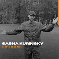 SASHA KURINSKY - DJ SET 08.03.2025