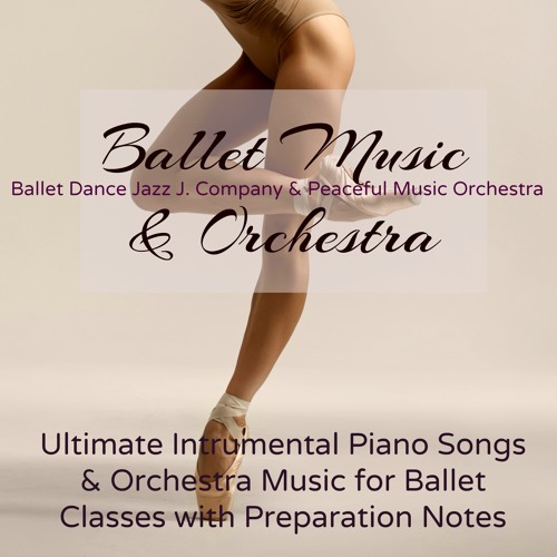 Stream Ballet Dance Jazz J. Company | Listen to Ballet Music & Orchestra –  Ultimate Intrumental Piano Songs & Orchestra Music for Ballet Classes  playlist online for free on SoundCloud