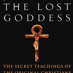 View KINDLE 🗃️ Jesus and the Lost Goddess: The Secret Teachings of the Original Chri