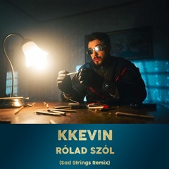 KKevin - Rólad Szól (Sad Strings Remix)