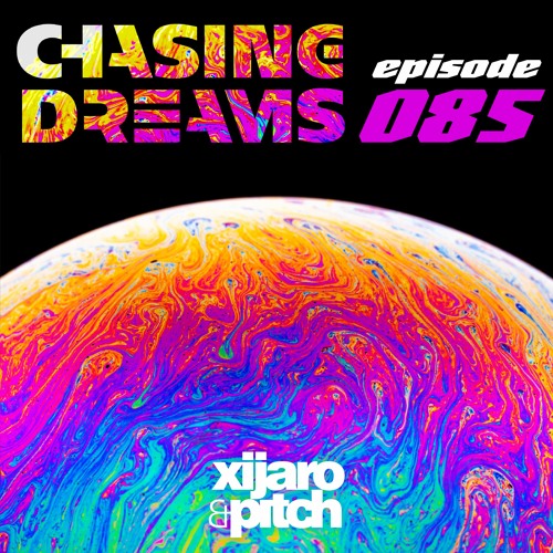 XiJaro & Pitch pres. Chasing Dreams 085