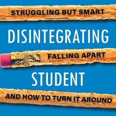 [PDF] DOWNLOAD The Disintegrating Student: Struggling but Smart, Falling Apart, and How to