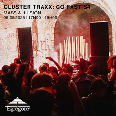 Cluster Traxx presents- Go Fast! S4 - Mass + Ilusión (Mai 2025)