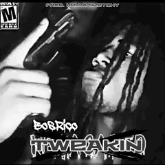 BosRico - TWEAKIN (prod. Hella Sketchy)