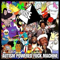 AUTISM POWERED FUCK MACHINE