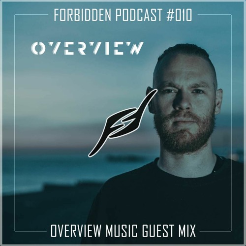 Forbidden Podcast #010 - Overview Music Guest Mix