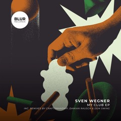 PREMIERE: Sven Wegner - My Club [Blur Records]