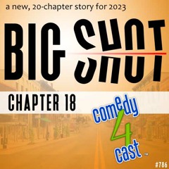 comedy4cast #786: Big Shot, Chapter 18