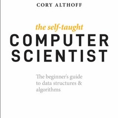 (PDF Download) The Self-Taught Computer Scientist: The Beginner's Guide to Data Structures and Algor