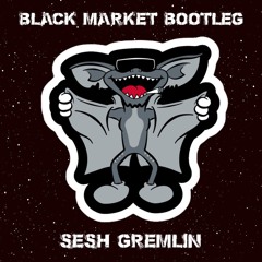 Black Market Bootleg 001 - Sesh Gremlin