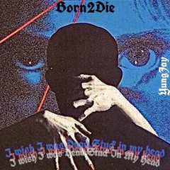Born2Die - Yung Jay (Lyrics in Description)