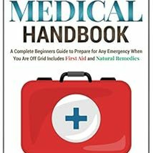 ~Read~[PDF] Survival Medical Handbook: A Complete Beginners Guide to Prepare for Any Emergency