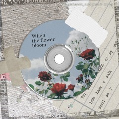 When the flower bloom