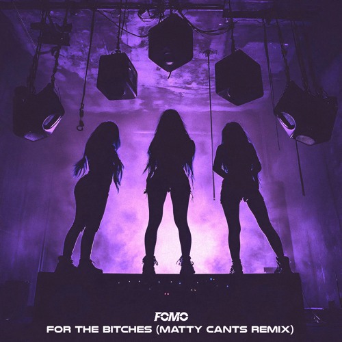 FOMO - For The Bitches (Matty Cants Remix)