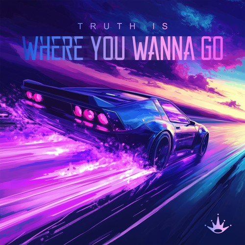 Truth Is - Where You Wanna Go