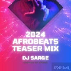 2024 Afrobeats Teaser Mix by DJ Sarge