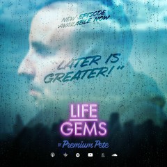 Life Gems "Later Is Greater"