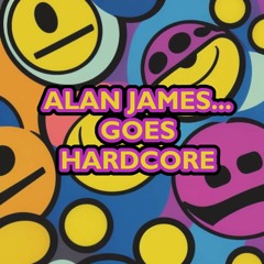 Alan James... Goes Hardcore