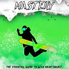 [READ] KINDLE 📙 Snowboard Mastery: The Essential Guide to Gear Maintenance, Mountain