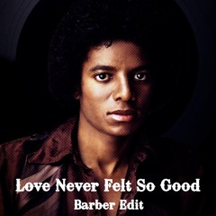 Love Never Felt So Good - [Barber Edit] (Free Download) *Vocals Filtered for SC*